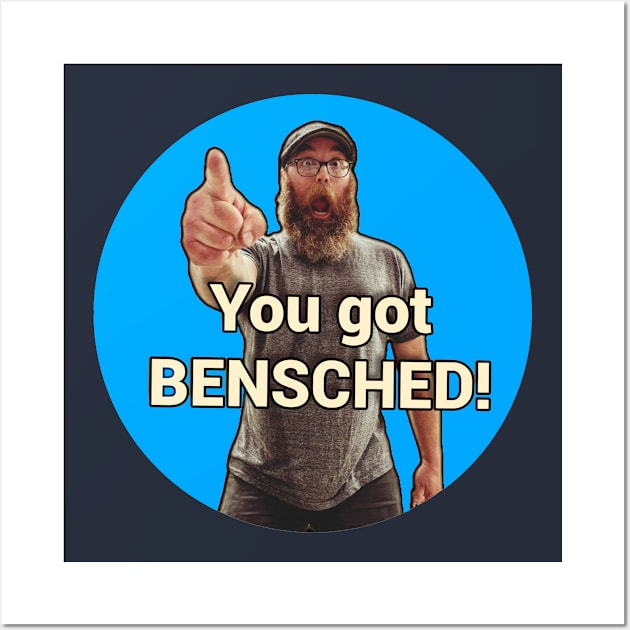 You got Bensched! Wall Art by CaptainRedBeard007